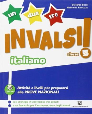 1, 2, 3... INVALSI! Italiano. Per la 5ª classe elementare - Gabriella Favruzzo, Stefania Bossi - Libro Carlo Signorelli Editore 2013 | Libraccio.it
