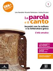 La parola e il canto. Con Percorsi di cultura e cittadinanza. Per il 3° anno delle Scuole superiori. Con e-book. Con espansione online. Vol. 1: L' età arcaica