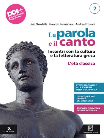 La parola e il canto. Per il 4° anno delle Scuole superiori. Con e-book. Con espansione online. Vol. 2: L' età classica - Livio Sbardella, Riccardo Palmisciano, Andrea Ercolani - Libro Carlo Signorelli Editore 2022 | Libraccio.it