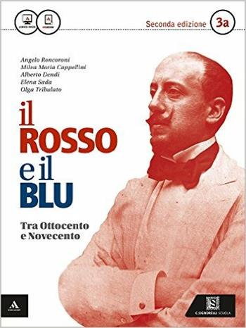 Il rosso e il blu. e professionali. Con e-book. Con espansione online. Vol. 3: Tra '800 e '900-Dal '900 a oggi - Angelo Roncoroni, Milva Maria Cappellini, Alberto Dendi - Libro Carlo Signorelli Editore 2015 | Libraccio.it