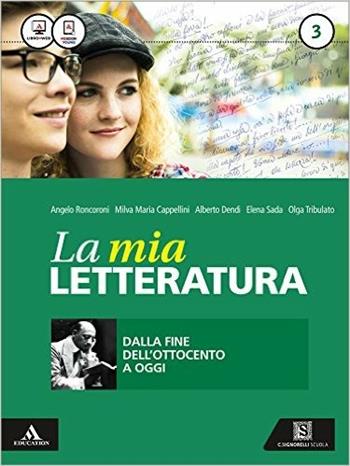 La mia letteratura. Con e-book. Con espansione online. Vol. 3: Dalla fine dell'Ottocento a oggi - Angelo Roncoroni, Milva Maria Cappellini, Elena Sada - Libro Carlo Signorelli Editore 2016 | Libraccio.it