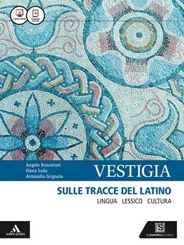 Vestigia. Sulle tracce del latino. Lingua, lessico, cultura. Con vademecum dizionario di latino. Con e-book. Con espansione online - Angelo Roncoroni, Antonella Grignola, Elena Sada - Libro Carlo Signorelli Editore 2016 | Libraccio.it