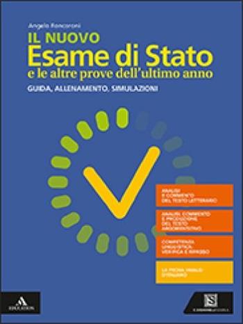 Il nuovo esame di Stato e le altre prove dell'ultimo anno. Guida, allenamento, simulazioni. Per il triennio delle Scuole superiori. Con e-book. Con espansione online - Angelo Roncoroni - Libro Carlo Signorelli Editore 2019 | Libraccio.it