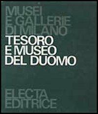 Tesoro e museo del Duomo. Ediz. illustrata - Rossana Bossaglia, Mia Cinotti - Libro Mondadori Electa 1978, Musei e gallerie di Milano | Libraccio.it