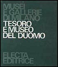 Tesoro e museo del Duomo. Ediz. illustrata - Rossana Bossaglia, Mia Cinotti - Libro Electa 1978, Musei e gallerie di Milano | Libraccio.it