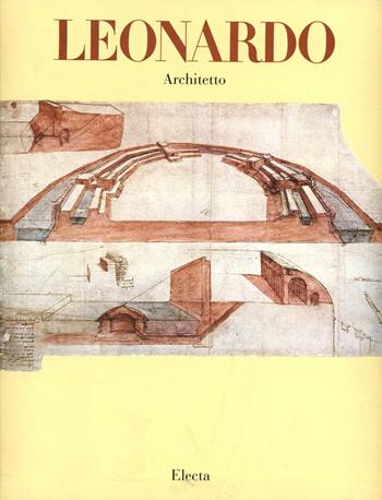 Leonardo architetto. Ediz. illustrata - Carlo Pedretti - Libro Electa 1989, Architettura e architetti classici | Libraccio.it