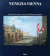 Venezia Vienna. Il mito della cultura veneziana nell'Europa asburgica