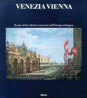 Venezia Vienna. Il mito della cultura veneziana nell'Europa asburgica  - Libro Mondadori Electa, Venezia | Libraccio.it