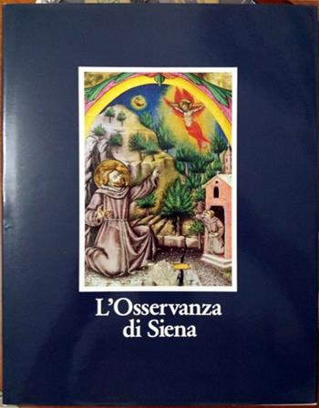 L' osservanza di Siena. La basilica e i suoi codici miniati  - Libro Mondadori Electa, Arte. Varie | Libraccio.it