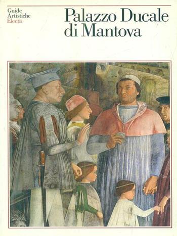 Il palazzo ducale di Mantova  - Libro Mondadori Electa, Guide artistiche | Libraccio.it