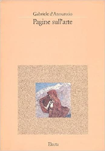 Pagine sull'arte. Ediz. illustrata - Gabriele D'Annunzio - Libro Mondadori Electa | Libraccio.it