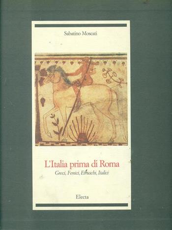 L' Italia prima di Roma - Sabatino Moscati - Libro Mondadori Electa, Archeologia e arte antica. Varie | Libraccio.it