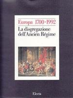 Europa 1700-1992. Vol. 1: La disgregazione dell'Ancien régime.  - Libro Mondadori Electa, Europa 1700-1992 | Libraccio.it