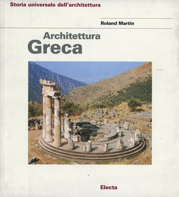 Architettura greca. Ediz. illustrata - Roland Martin - Libro Mondadori Electa 1989, Storia dell'architettura | Libraccio.it