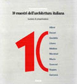 Dieci maestri dell'architettura italiana. Lezioni di progettazione  - Libro Mondadori Electa 1988, Documenti di architettura | Libraccio.it