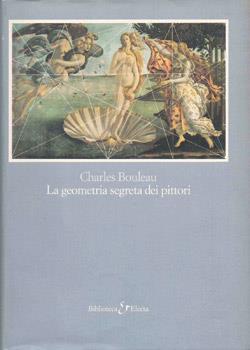 La geometria segreta dei pittori. Ediz. illustrata - Charles Bouleau - Libro Mondadori Electa 1998, Biblioteca Electa | Libraccio.it