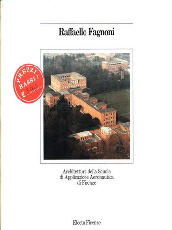 Raffaello Fagnoni. Architettura della Scuola di applicazione aeronautica di Firenze  - Libro Mondadori Electa, Architettura. Monografie | Libraccio.it