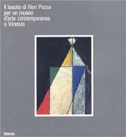 Il lascito di Neri Pozza per un museo d'arte contemporanea a Vicenza. Catalogo della mostra  - Libro Mondadori Electa, Cataloghi di mostre | Libraccio.it
