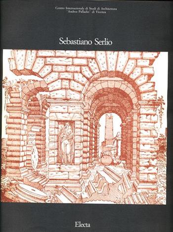 Sebastiano Serlio. Atti del Seminario  - Libro Mondadori Electa 1989, Centro studi architettura A. Palladio | Libraccio.it