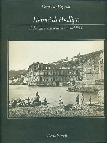 I tempi di Posillipo. Dalle ville romane ai casini di delizia - Domenico Viaggiani - Libro Electa Napoli 1990 | Libraccio.it