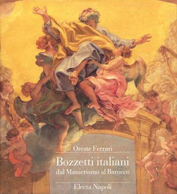 Bozzetti italiani dal manierismo al barocco. Ediz. illustrata - Oreste Ferrari - Libro Mondadori Electa 1990, Electa Napoli. Arte varia | Libraccio.it