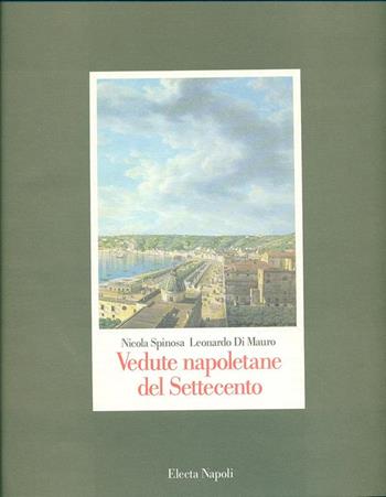 Vedute napoletane del Settecento. Ediz. illustrata - Nicola Spinosa, Leonardo Di Mauro - Libro Mondadori Electa 1900, Electa Napoli. Arte in Italia. I classici | Libraccio.it