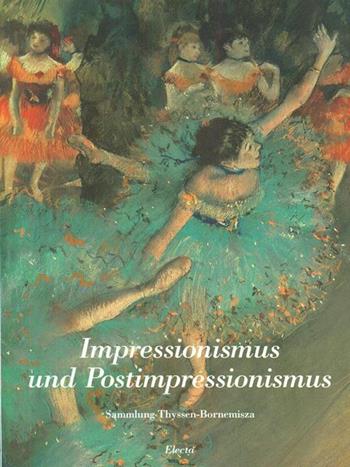 Impressionismus und Postimpressionismus. Sammlung Thyssen - Bornemisza. Catalogo della mostra. Ediz. tedesca e inglese  - Libro Mondadori Electa 1993, Cataloghi di mostre | Libraccio.it