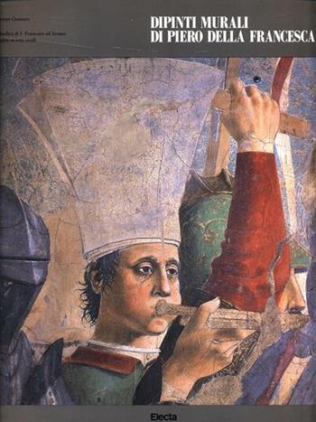 Dipinti murali di Piero della Francesca: la Basilica di S. Francesco ad Arezzo - Giuseppe Centauro - Libro Mondadori Electa 1990, Arte. Varie | Libraccio.it
