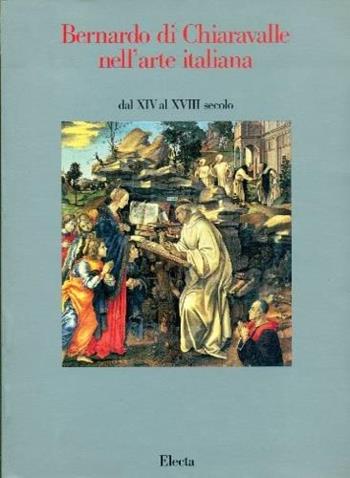 Bernardo di Chiaravalle nell'arte italiana  - Libro Mondadori Electa 1990, Cataloghi di mostre | Libraccio.it
