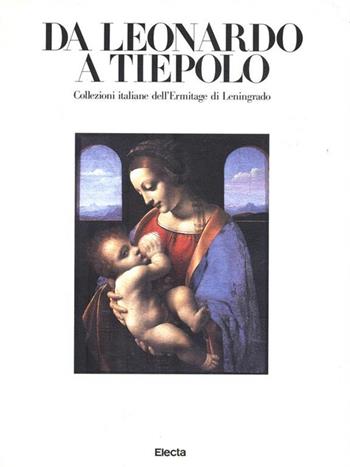 Da Leonardo a Tiepolo. Collezioni italiane dell'Ermitage di Leningrado. Catalogo  - Libro Mondadori Electa 1990, Cataloghi di mostre | Libraccio.it
