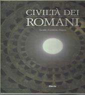 Civiltà dei romani. Vol. 1: La città, il territorio, l'Impero.