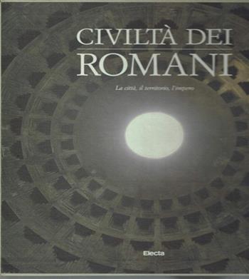 Civiltà dei romani. Vol. 1: La città, il territorio, l'Impero.  - Libro Mondadori Electa, Civiltà dei romani | Libraccio.it