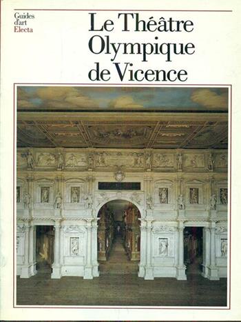 Le Théâtre Olympique de Vicence. Ediz. illustrata - Fernando Rigon - Libro Electa 1997, Guide artistiche | Libraccio.it
