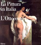 La pittura in Italia. L'Ottocento. Ediz. illustrata