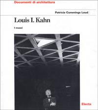 Louis I. Kahn. I musei. Ediz. illustrata - Patricia Cummings Loud - Libro Electa 1997, Documenti di architettura | Libraccio.it