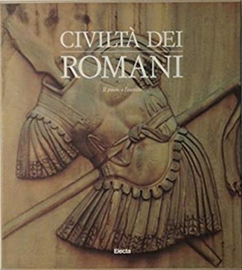 Civiltà dei romani. Vol. 2: Il potere e l'Esercito.  - Libro Mondadori Electa, Civiltà dei romani | Libraccio.it