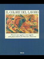 Il colore del lavoro. Catalogo  - Libro Mondadori Electa 1991, Cataloghi di mostre | Libraccio.it