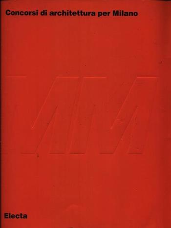 MM. Concorsi di architettura per Milano. Ediz. illustrata  - Libro Mondadori Electa 1991, Architettura. Varie | Libraccio.it