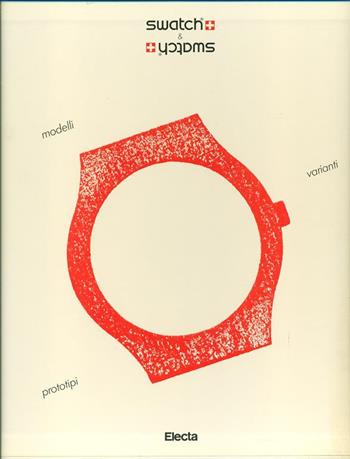 Swatch & Swatch. Varianti e prototipi. Catalogo  - Libro Mondadori Electa 1991, Cataloghi di mostre | Libraccio.it