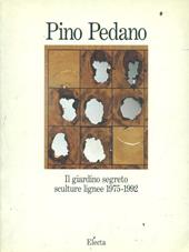 Il giardino segreto. Pino Pedano, sculture lignee (1975-1992). Catalogo della mostra