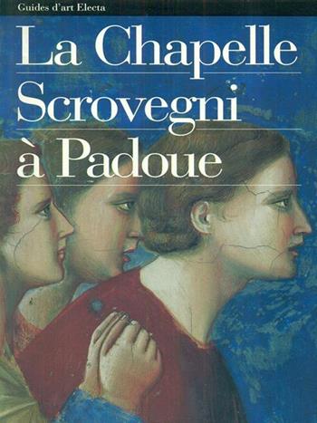 La cappella degli Scrovegni a Padova. Ediz. francese  - Libro Mondadori Electa 1995, Guide artistiche | Libraccio.it
