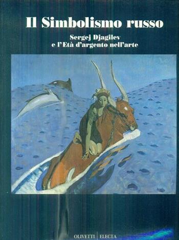 Il simbolismo russo. Djagilev e l'«Età d'argento» nell'arte (Venezia, 1992). Ediz. illustrata  - Libro Mondadori Electa 1993, Cataloghi di mostre | Libraccio.it