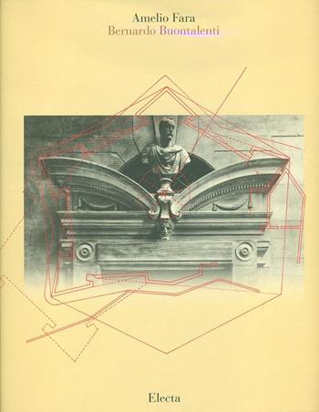 Bernardo Buontalenti. Ediz. illustrata - Amelio Fara - Libro Mondadori Electa 1997, Architettura e architetti classici | Libraccio.it