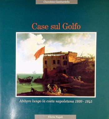 Case sul golfo. Ediz. illustrata - Alfonso Gambardella - Libro Mondadori Electa 1900, Electa Napoli. Architettura Varia | Libraccio.it