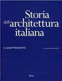 Storia dell'architettura italiana. Il Quattrocento. Ediz. illustrata  - Libro Electa 1997, Storia dell'architettura italiana | Libraccio.it
