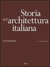 Storia dell'architettura italiana. L'Ottocento. Ediz. illustrata