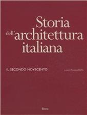Storia dell'architettura italiana. Il secondo Novecento (1945-1996). Ediz. illustrata