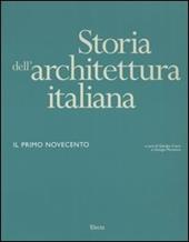 Storia dell'architettura italiana. Il primo Novecento. Ediz. illustrata