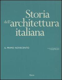 Storia dell'architettura italiana. Il primo Novecento. Ediz. illustrata  - Libro Electa 2004, Storia dell'architettura italiana | Libraccio.it