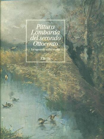 Pittura del secondo Ottocento lombardo. Catalogo della mostra (Milano, 1994)  - Libro Mondadori Electa, Cataloghi di mostre | Libraccio.it
